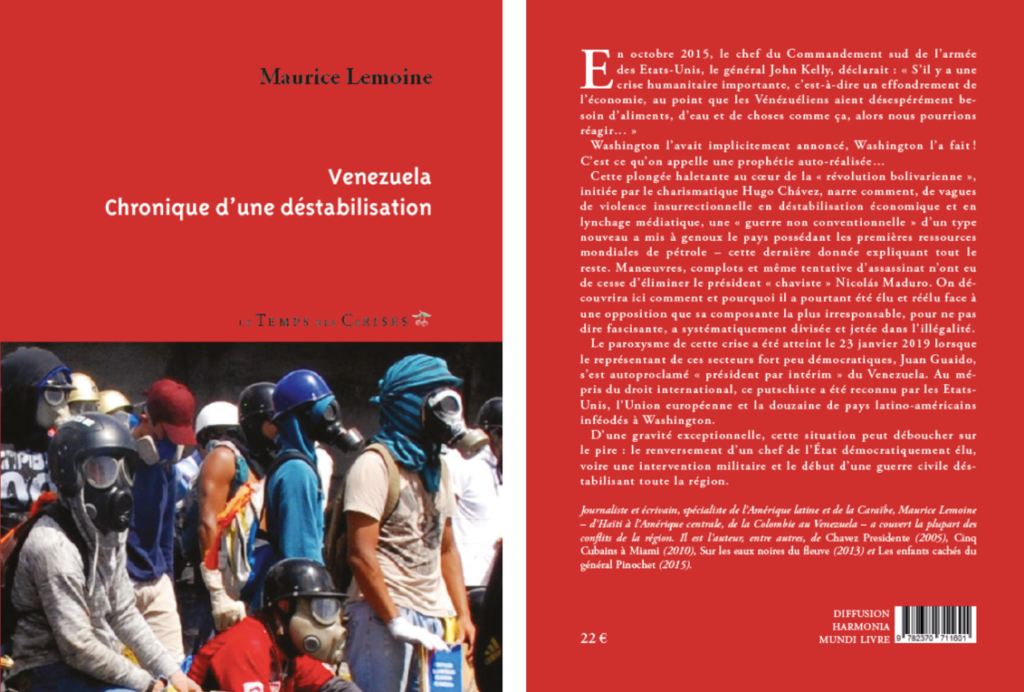 « Venezuela, Chronique d’une déstabilisation », Maurice Lemoine, éd. Le Temps des cerises, 2019.