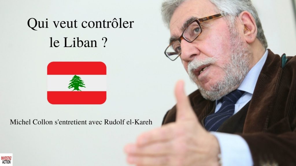 Qui veut contrôler le Liban ? – Rudolf el-Kareh dans Investig’action